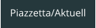 Piazzetta/Aktuell