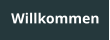Willkommen